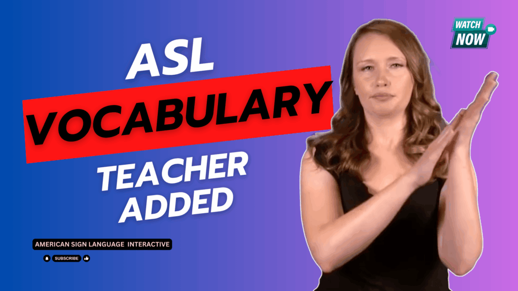 ASL Unit 7 Teacher-Added Vocabulary - ASL Interactive LLC